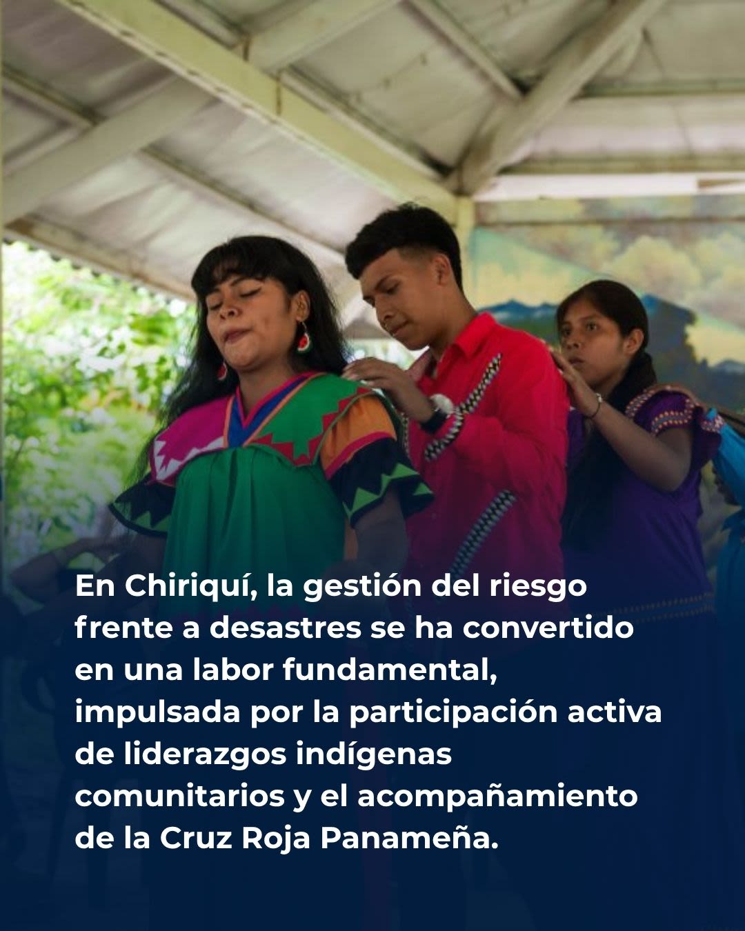 En Chiriquí, la gestión del riesgo frente a desastres se ha convertido en una labor fundamental, impulsada por la participación activa de liderazgos indígenas comunitarios y el acompañamiento de la Cruz Roja Panameña.