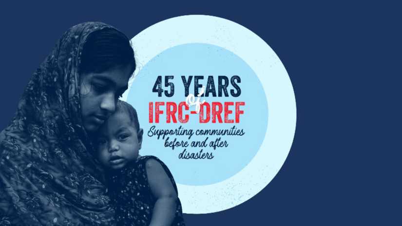 IFRC-DREF celebrates 45 Years supporting communities before and after disasters.